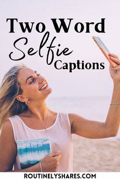 a woman taking a selfie on the beach with her cell phone text reads two word selfie captions