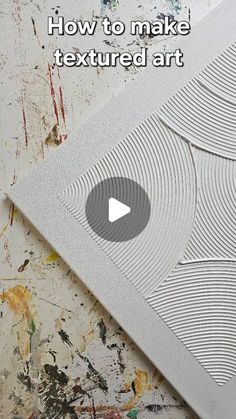 a video showing how to make textured art