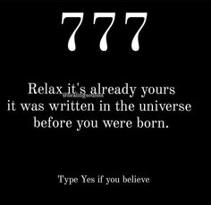 a black and white photo with the words,'777 relax it's already yours it was written in the universe before you were born