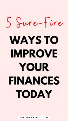 the words 5 sure - fire ways to improve your finance today on a pink background