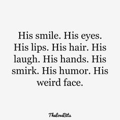 a quote that says his smile, his eyes, his lips, his hair