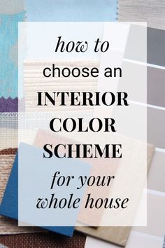 the words how to choose an interior color scheme for your whole house