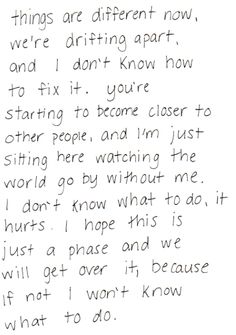 a handwritten letter to someone who is trying to write something on the paper that says things are different now, we're drifting apart and i don't know how