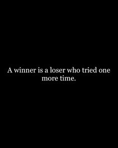 a black and white photo with the words winner is a loser who tried one more time