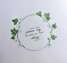 a watercolor drawing of a flower wreath with the words, i once was a person my but now i'm your day