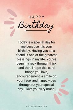 Today is a special day for me because it is your birthday. Having you as a friend is one of the greatest blessings in my life. You've been my rock through thick and thin. I hope this card brings you love, encouragement, a smile on your face, and happy vibes throughout your special day. I love you very much! A Happy Birthday Message To A Friend, Birthday Cards For Special Friends, Hope You Had A Great Birthday, Birthday Cards For Friends Messages, Birthday Quotes For Special Friend, Birthday Greetings For Bff, Happy Birthday Life Long Friend, Happy Birthday Beautiful Soul Wishes, Birthday Message For Someone Special