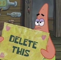 spongebob holding up a sign that says delete this