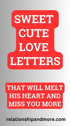 the words sweet cute love letters that will melt his heart and miss you more in red