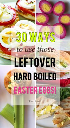 some food that includes eggs, bread and other things to eat on the table with text overlay saying 30 ways to use those leftover hard boiled easter eggs