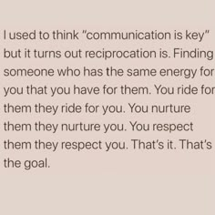 the text reads, i used to think communication is key but it turns out reprocation is finding someone who has the same energy for you