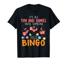 it's all fun and games until someone yells bingo t - shirt