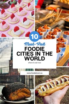 food in the world with text overlay that reads 10 must - visit foodie cities in the world where to eat now