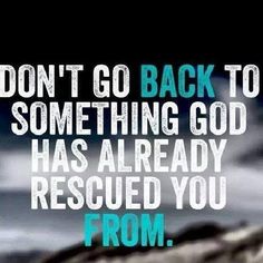 a road with the words, don't go back to something god has already rescued you from