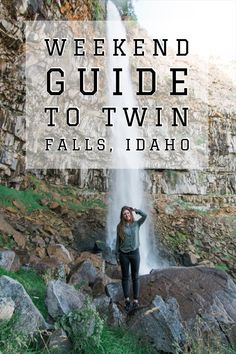 a woman standing in front of a waterfall with the words weekend guide to twin falls idaho