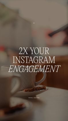 a coffee cup and saucer sitting on top of a table with the words 2x your instagram engagement