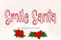 the words smile santa written in red and green with poinsettis on them