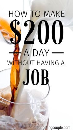 a glass filled with liquid and ice cream being poured into it, with the words how to make $ 200 a day without having a job