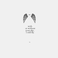 an image of two angel wings with the words, wish or without your sky, i still fly