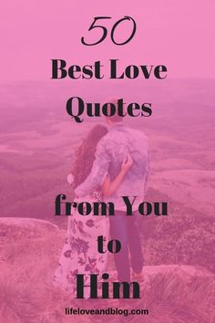 two people embracing each other with the words 50 best love quotes from you to him