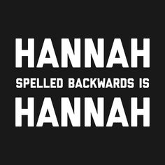 the words hannah spelled backwardss is hannah on a black background with white letters that spell out