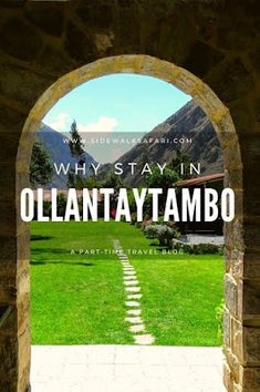 an archway with the words why stay in ollantayatambo