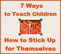 an orange and white sign that says 7 ways to teach children how to stick up for themselves