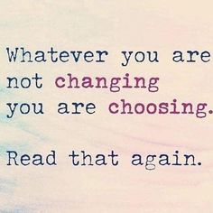 an image of a quote that says whatever you are not changing you are choosing read that again