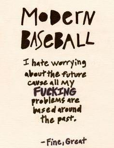 a piece of paper with writing on it that says modern baseball i hate worrying about the future cause