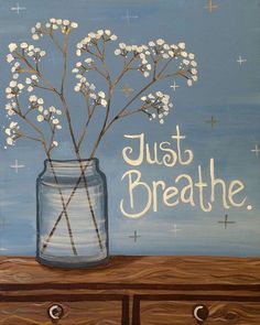 an acrylic painting of flowers in a mason jar with just breathe written on it