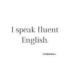 the words i speak fluent english are in black and white text on a white background