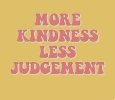 the words more kindness less judging are shown in pink and yellow letters on a yellow background