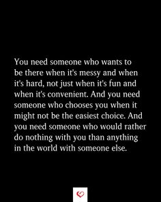 an image with the words you need someone who wants to be there when it's not