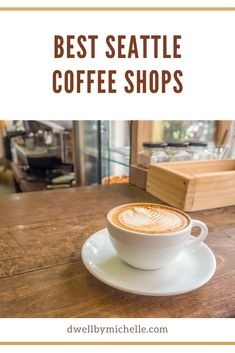 a cup of coffee with the words best seattle coffee shops