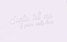 the words santa tell me if you're really there written in white on a pink background