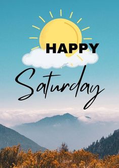 the words happy saturday are in black and white on a blue sky background with mountains