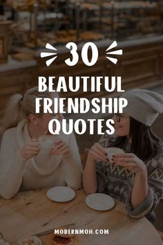 two women sitting at a table with the words 30 beautiful friends quotes on it,