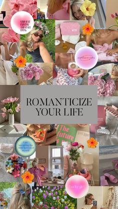 a collage of photos with flowers and words on it that says romanticize your life