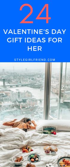 a woman laying in bed next to a window with the words 24 valentine's day gift ideas for her