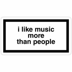 i like music more than people sticker