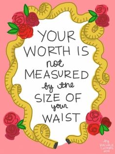 a pink and yellow frame with roses on it that says your worth is not measured by the size of your waist