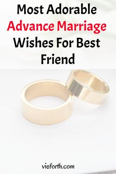 two wedding rings with the words most adorable advance marriage wishes for best friend on them