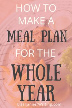 a meal on a plate with the words how to make a meal plan for the whole year