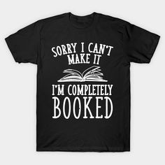 a black shirt that says sorry i can't make it i'm completely booked