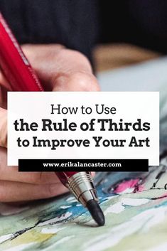 someone writing on paper with the words how to use the rules of thirds to improve your art