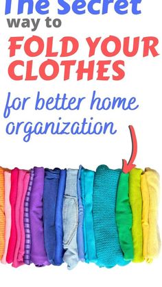 the secret way to fold your clothes for better home organization is with this sign that reads, the secret way to fold your clothes for better home organization