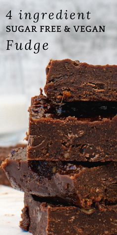 chocolate fudge brownies stacked on top of each other with the words, 4 ingredient sugar free and vegan fudge