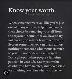 a poem written in white on a black background that says, know your worth when someone treats you like you're just one of many options, help them