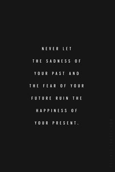 Happiness in the present. The Fear, Quotes About Strength, Inspiring Quotes About Life, Ravenclaw, Inspirational Quotes Motivation, Relationship Quotes