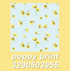 yellow flowers on a light blue background with the words poppy print in white font below