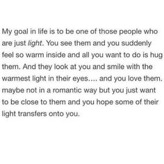 a poem written in black and white with the words'my goal in life is to be one of those people who are just light